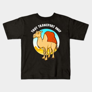 That Transport Only | Happy Hump Day Gift | Funny Camel Toe Kids T-Shirt